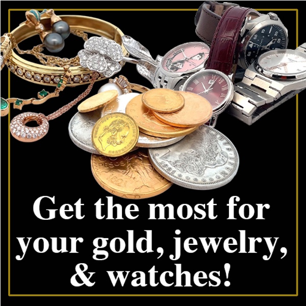 a close up image of used jewelry and watches next to gold/silver/platinum coins. Caption says: Get the most for your gold, jewelry, & watches.